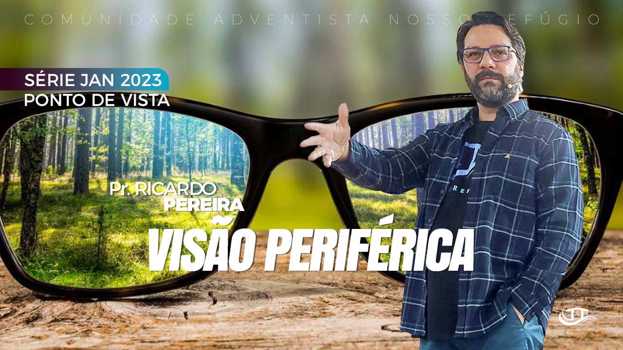 Visão Periférica - Série Ponto de Vista - Comunidade Nosso Refúgio - Adventistas Bruxelas - Bélgica