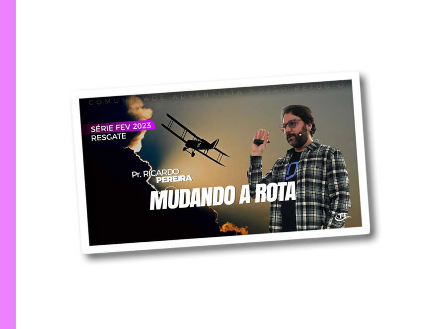 Mudando a Rota - Série Resgate - Comunidade Nosso Refúgio - Adventistas Bruxelas - Bélgica