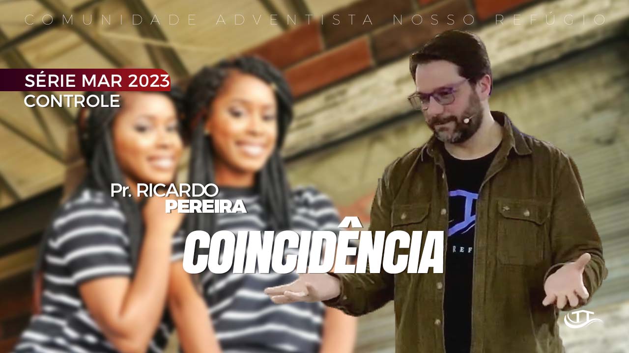 Coincidência - Série Controle - Comunidade Nosso Refúgio - Adventistas Bruxelas - Bélgica