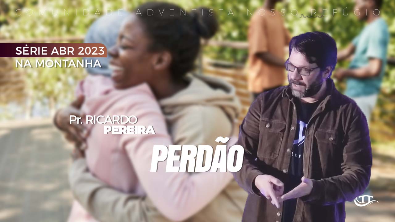 Perdão - Série Na Montanha - Comunidade Nosso Refúgio - Adventistas Bruxelas - Bélgica