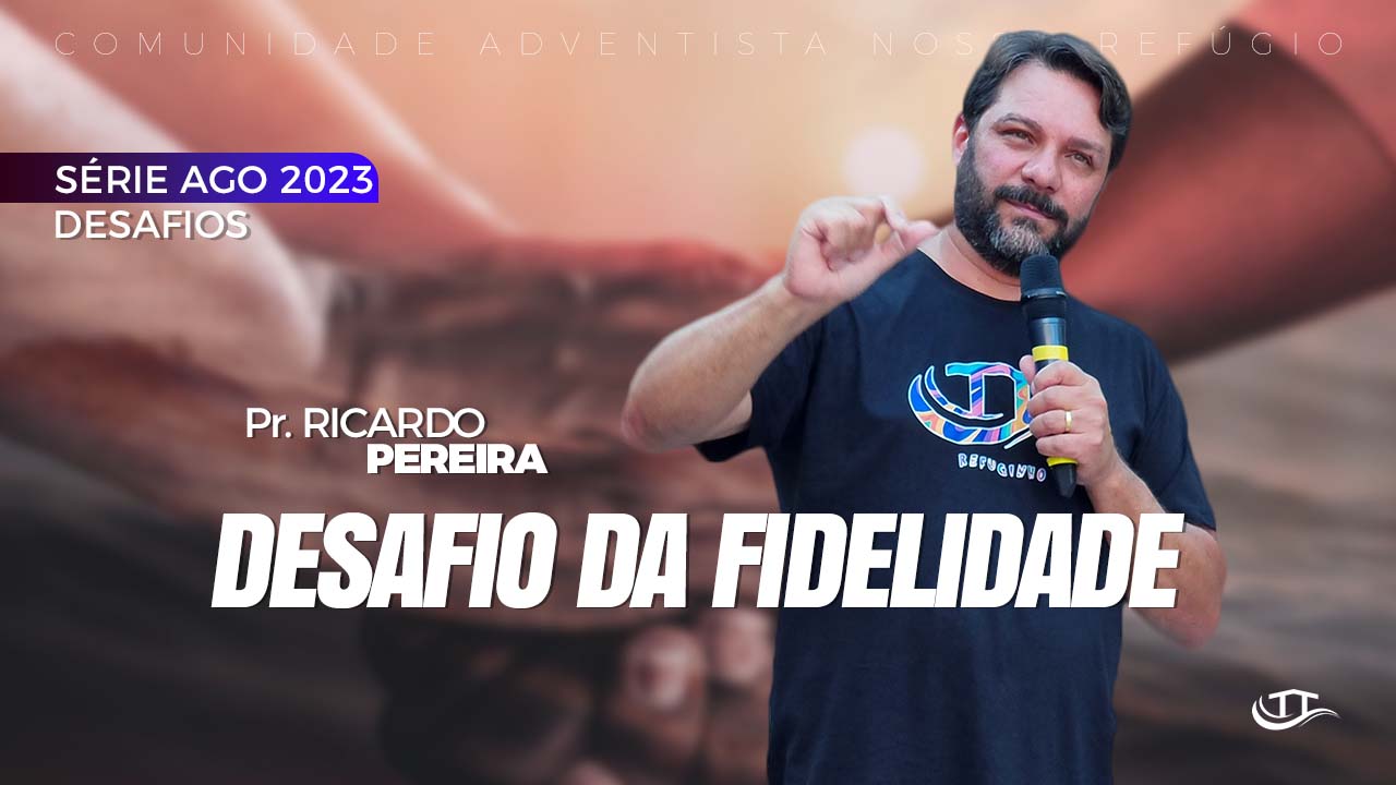 Desafio da Fidelidade - Série Desafios - Comunidade Nosso Refúgio - Adventistas Bruxelas - Bélgica