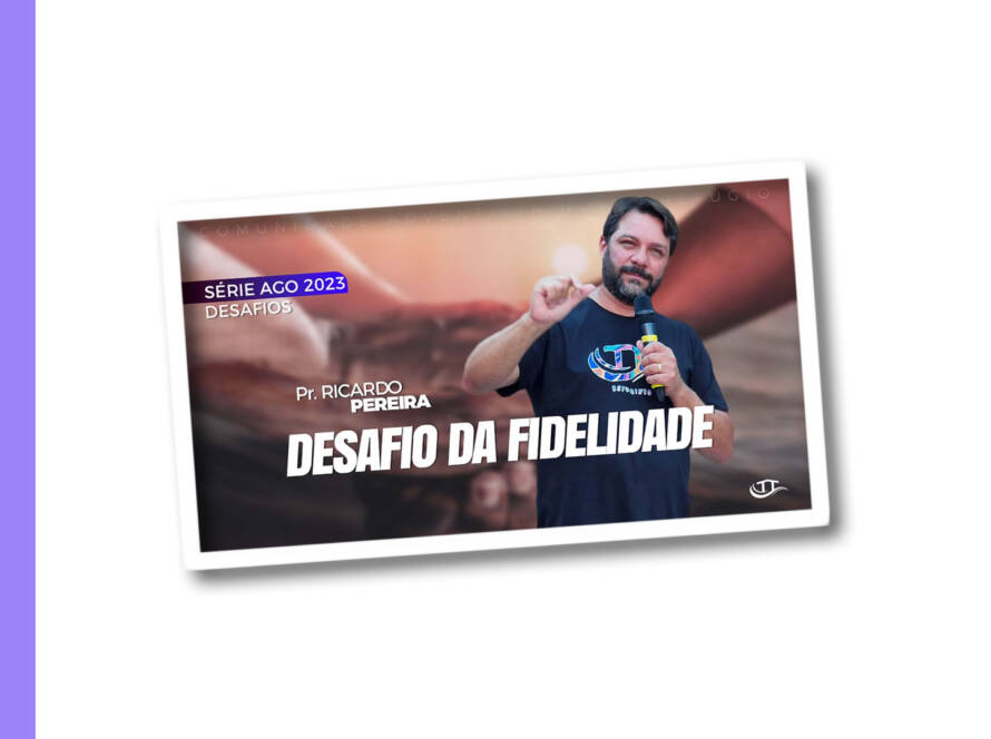 Desafio da Fidelidade - Série Desafios - Comunidade Nosso Refúgio - Adventistas Bruxelas - Bélgica