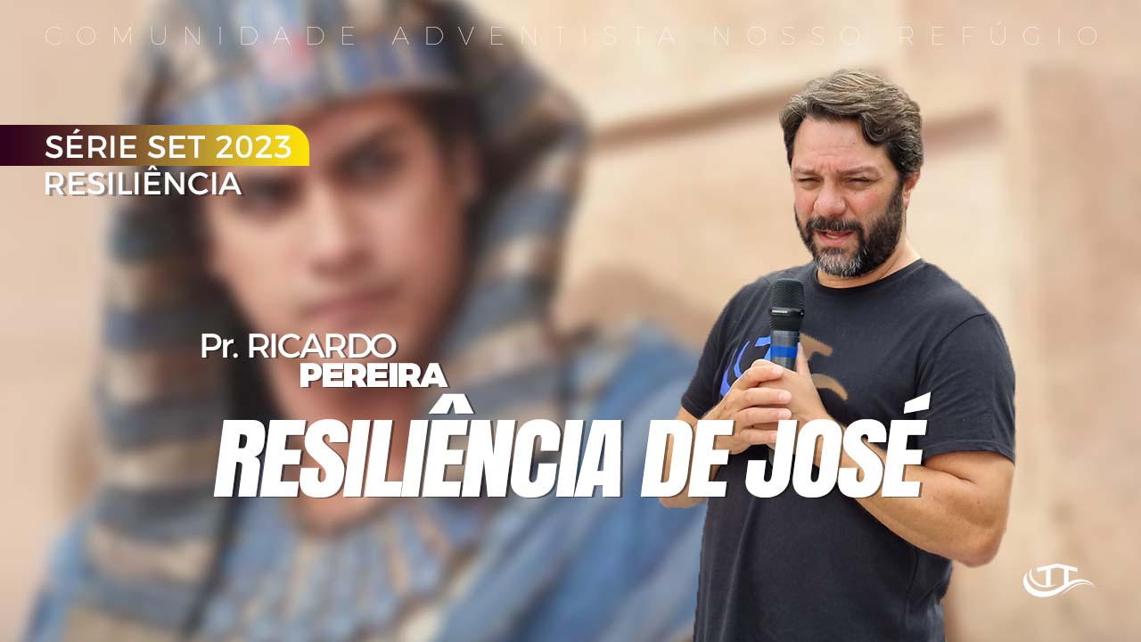 Resiliência de José - Série Resiliência - Comunidade Nosso Refúgio - Adventistas Bruxelas - Bélgica