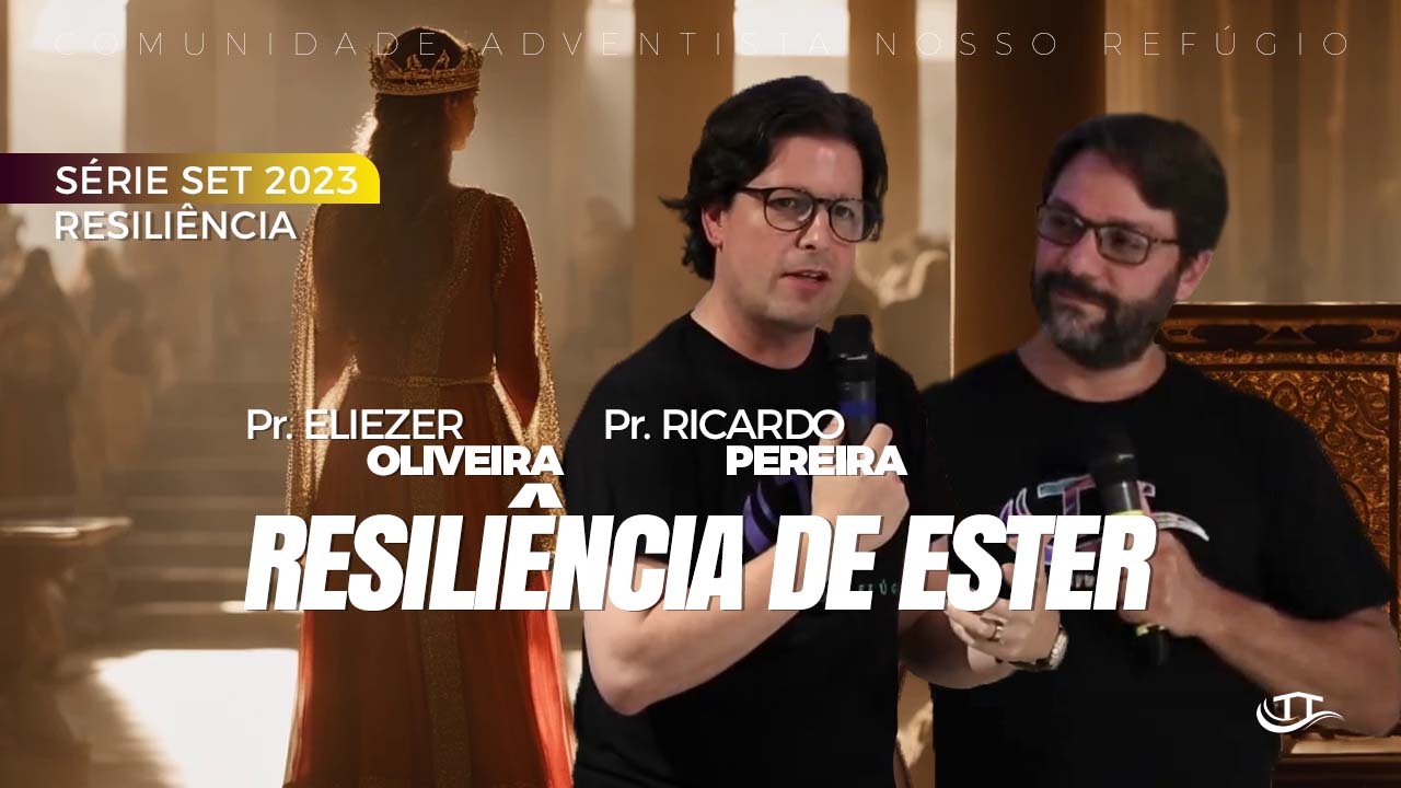 Resiliência de Ester - Série Resiliência - Comunidade Nosso Refúgio - Adventistas Bruxelas - Bélgica