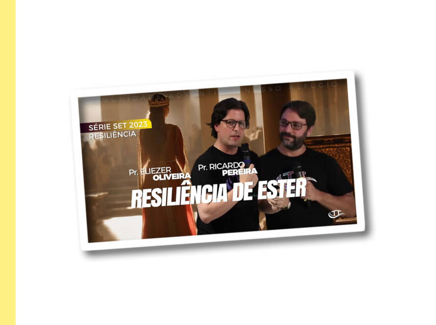 Resiliência de Ester - Série Resiliência - Comunidade Nosso Refúgio - Adventistas Bruxelas - Bélgica