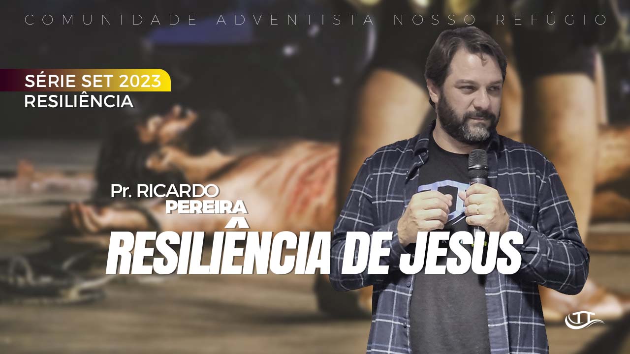 Resiliência de Jesus - Série Resiliência - Comunidade Nosso Refúgio - Adventistas Bruxelas - Bélgica