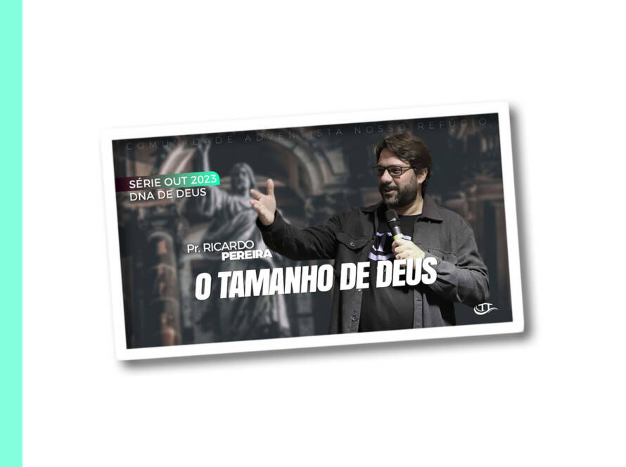 O tamanho de Deus - Série O DNA de Deus - Comunidade Nosso Refúgio - Adventistas Bruxelas - Bélgica