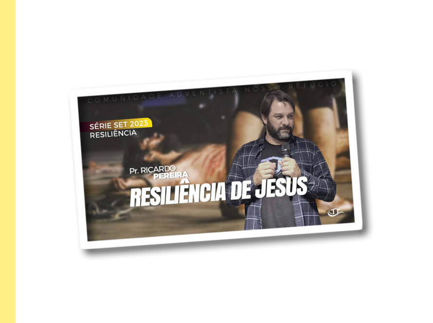 Resiliência de Jesus - Série Resiliência - Comunidade Nosso Refúgio - Adventistas Bruxelas - Bélgica