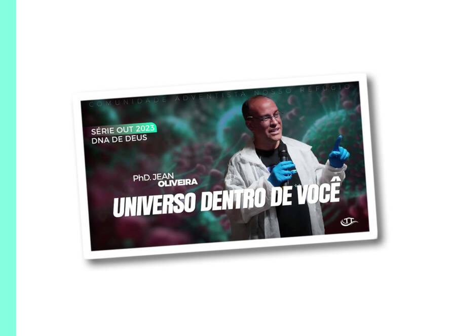 Universo dentro de você - Série O DNA de Deus - Comunidade Nosso Refúgio - Adventistas Bruxelas - Bélgica