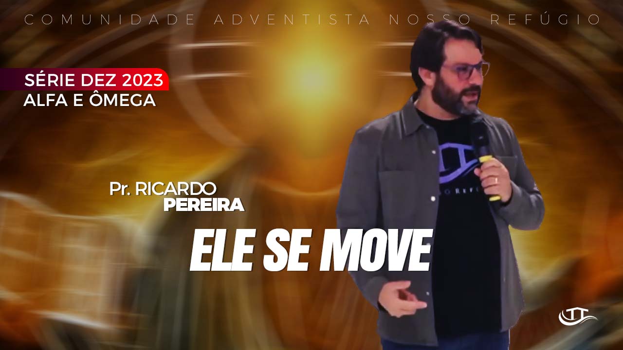 Ele se move - Série Alfa e Ômega - Comunidade Nosso Refúgio - Adventistas Bruxelas - Bélgica