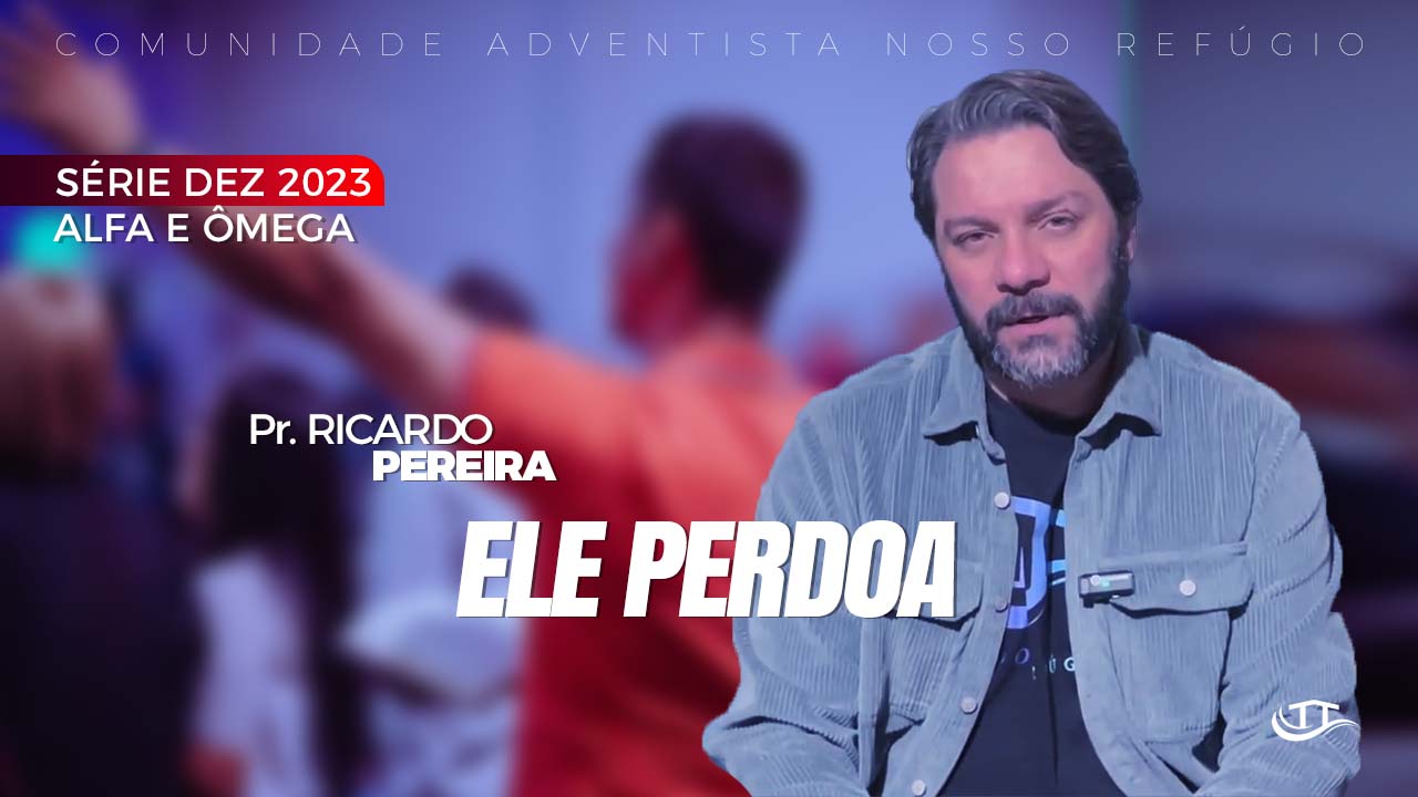 Ele perdoa - Série Alfa e Ômega - Comunidade Nosso Refúgio - Adventistas Bruxelas - Bélgica