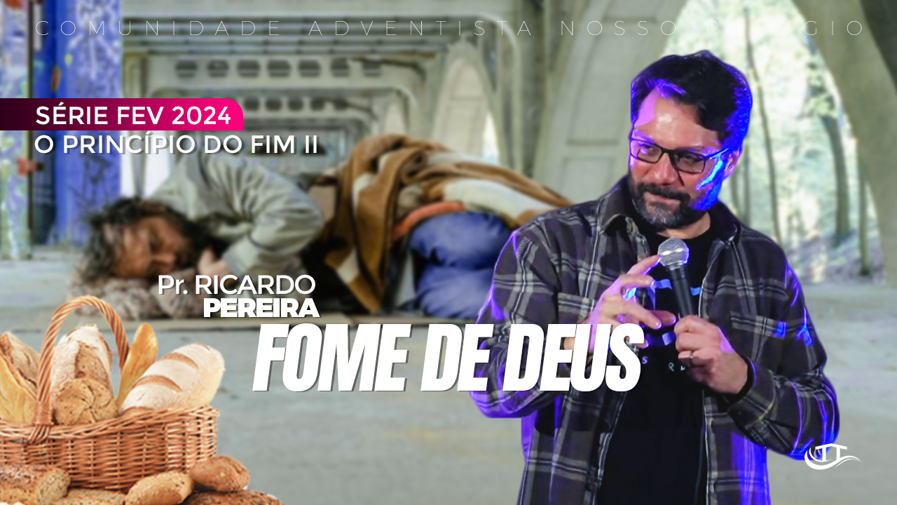 fome de Deus - Série O princípio do fim II - Comunidade Nosso Refúgio - Adventistas Bruxelas - Bélgica