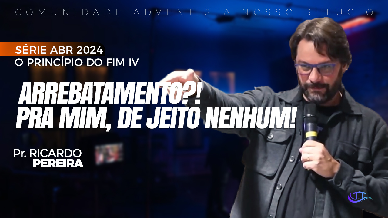 Arrebatamento pra mim, de jeito nenhum - Nosso Refúgio - Comunidade - Igreja Adventista Língua portuguesa Bruxelas Bélgica