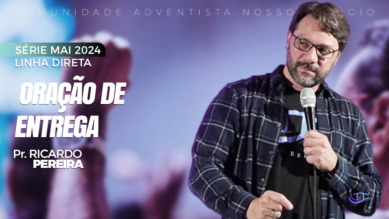 Oração de entrega - Linha direta - Comunidade Adventista Nosso refúgio - Bruxelas, Bélgica