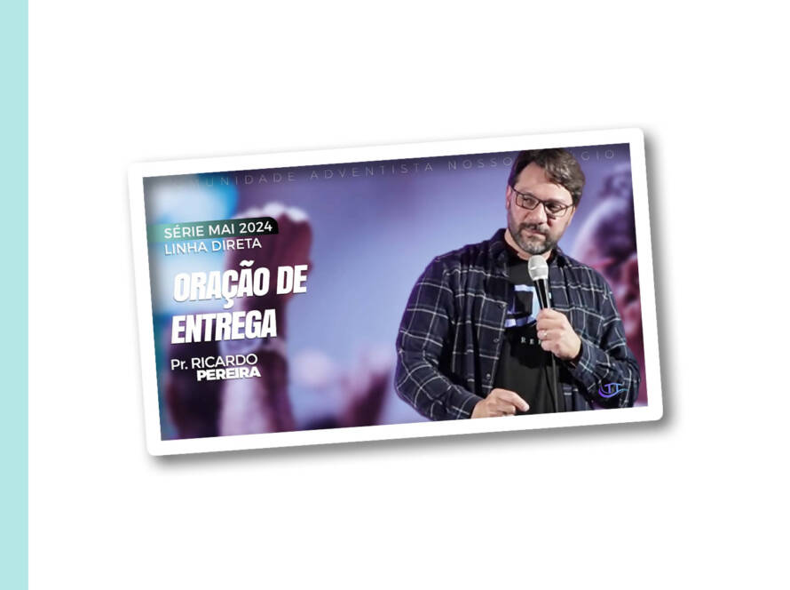 Oração de entrega - Linha direta - Comunidade Adventista Nosso refúgio - Bruxelas, Bélgica