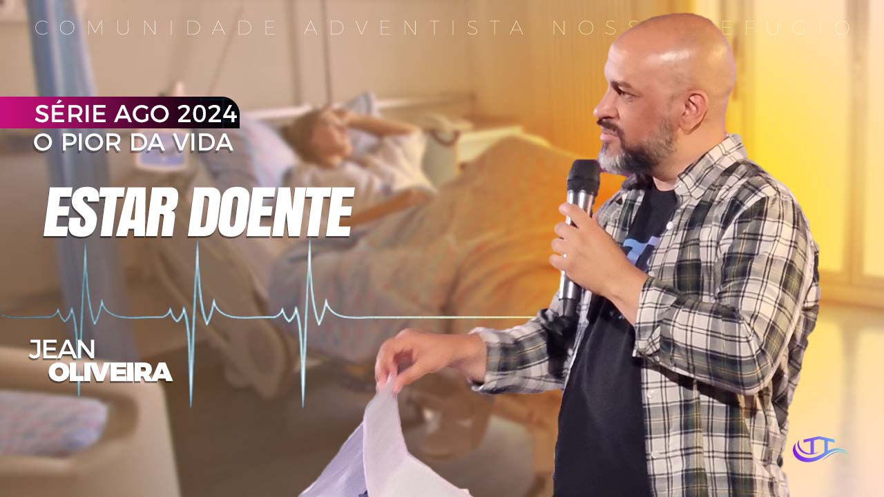 Estar doente - O pior da vida - Nosso Refúgio - Comunidade - Igreja Adventista Língua portuguesa Bruxelas Bélgica