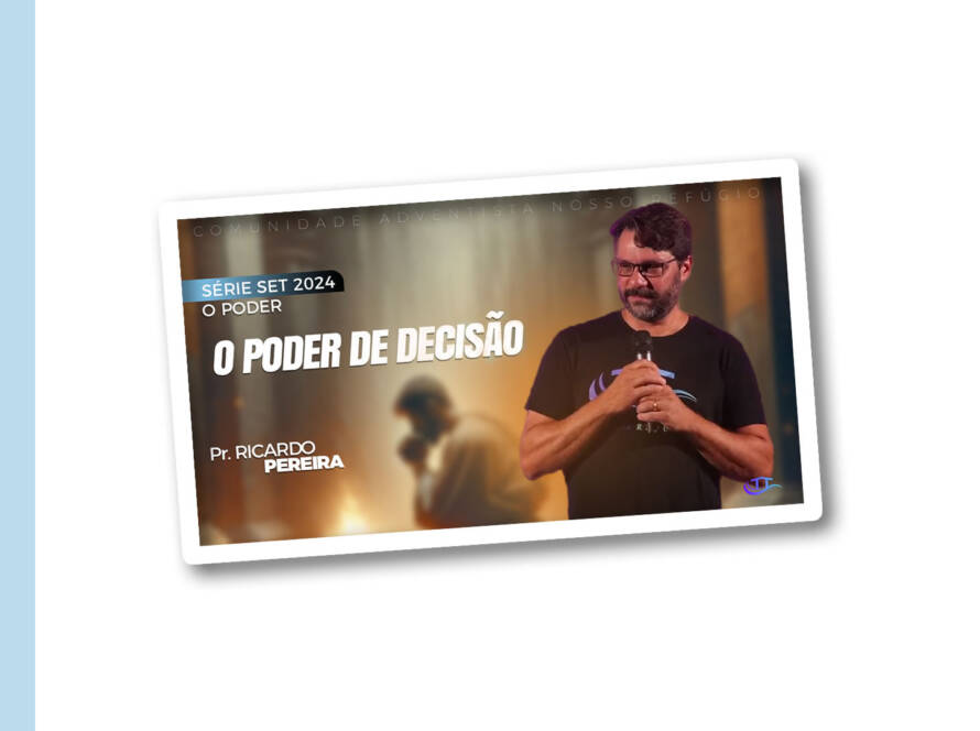 O poder de decisão - Nosso Refúgio - Comunidade - Igreja Adventista Língua portuguesa Bruxelas Bélgica