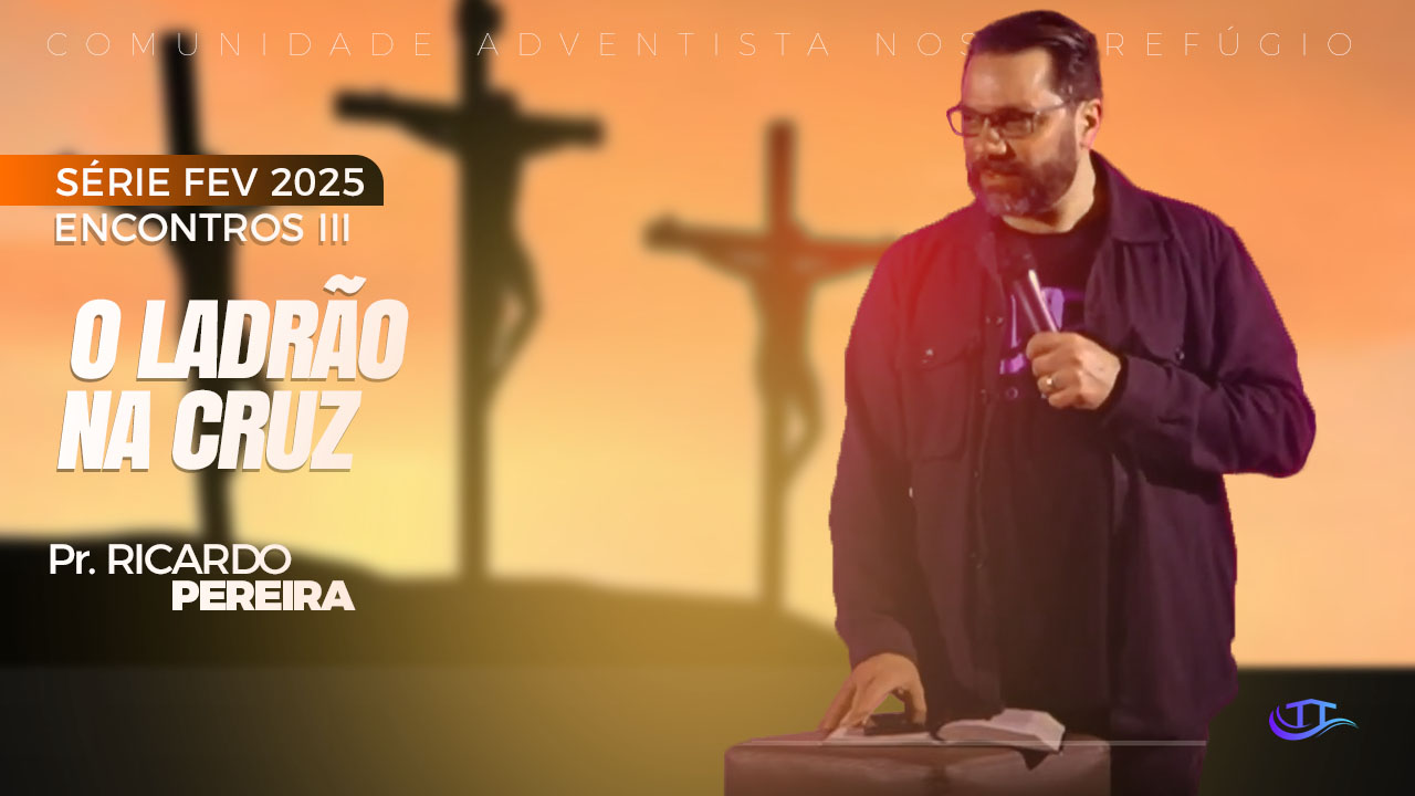 O ladrão na cruz - Comunidade adventista Nosso Refúgio