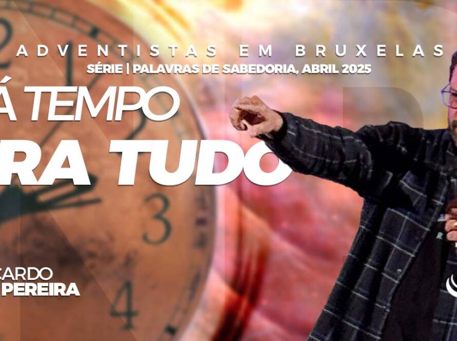 Há tempo pra tudo - Comunidade adventista Nosso Refúgio