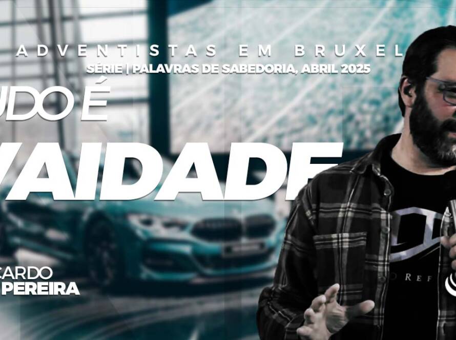 Tudo é vaidade - Comunidade adventista Nosso Refúgio