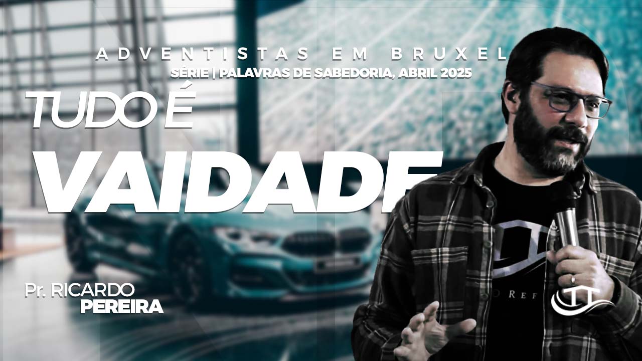 Tudo é vaidade - Comunidade adventista Nosso Refúgio
