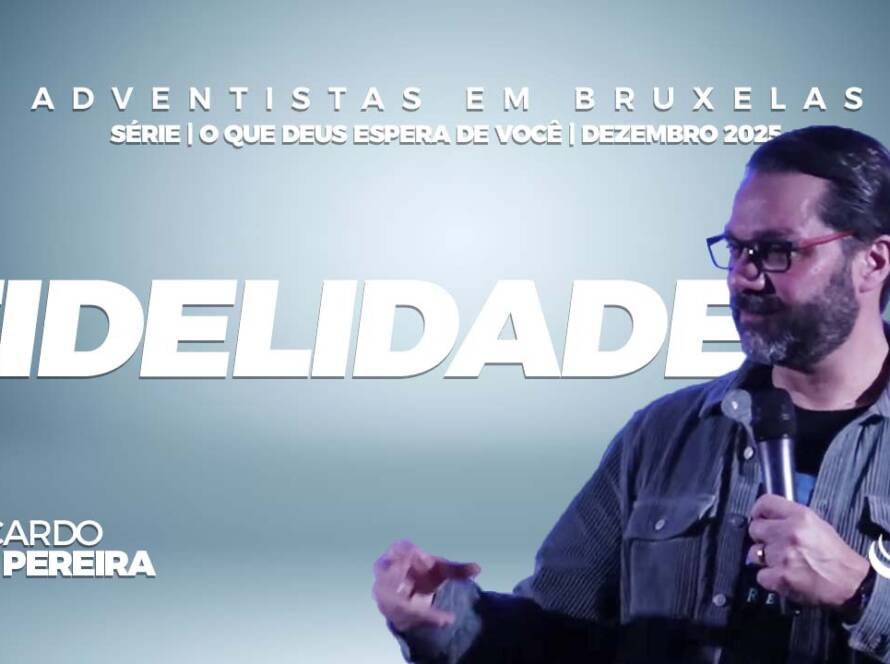 Fidelidade | Nosso Refúgio - Igreja adventista em Bruxelas, Bélgica