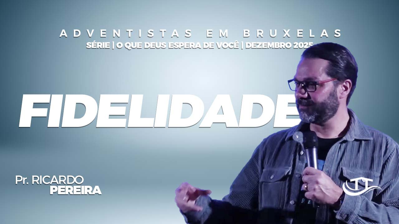 Fidelidade | Nosso Refúgio - Igreja adventista em Bruxelas, Bélgica