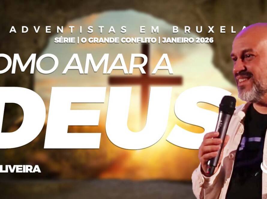Como amar a Deus - Comunidaade Adventista Nosso Refugio - Bruxelas, Belgica