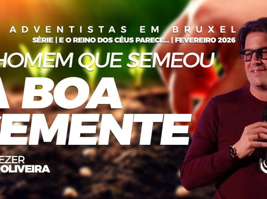 O homem que semeou a boa semente - Comunidaade Adventista Nosso Refugio - Bruxelas, Belgica