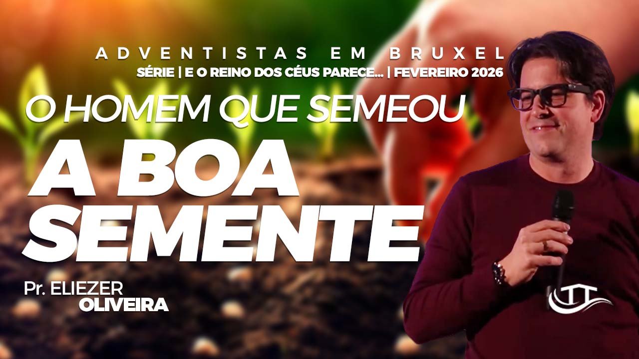 O homem que semeou a boa semente - Comunidaade Adventista Nosso Refugio - Bruxelas, Belgica