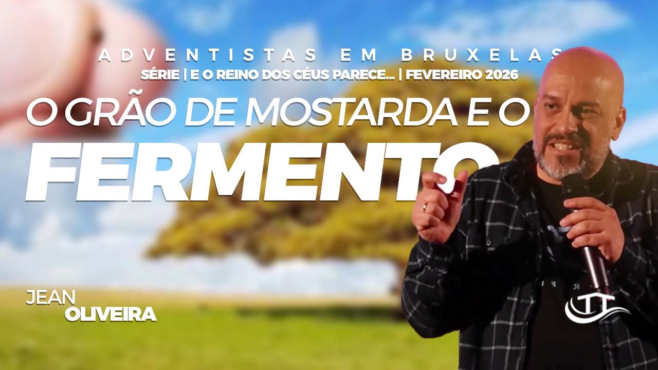 O grão de mostarda e o fermento - Comunidade Adventista Nosso Refúgio