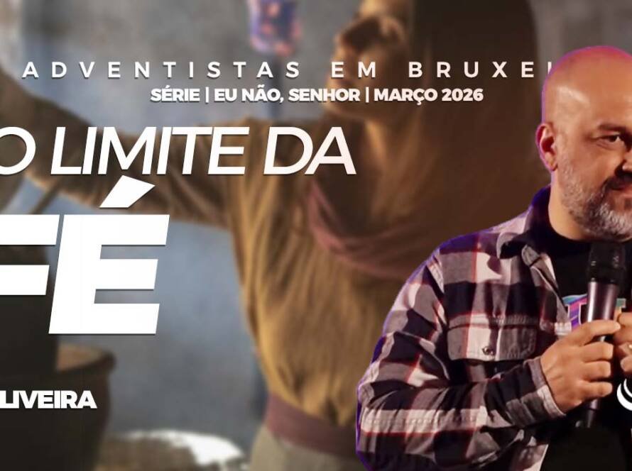 No limite da fé - Comunidaade Adventista Nosso Refugio - Bruxelas, Belgica