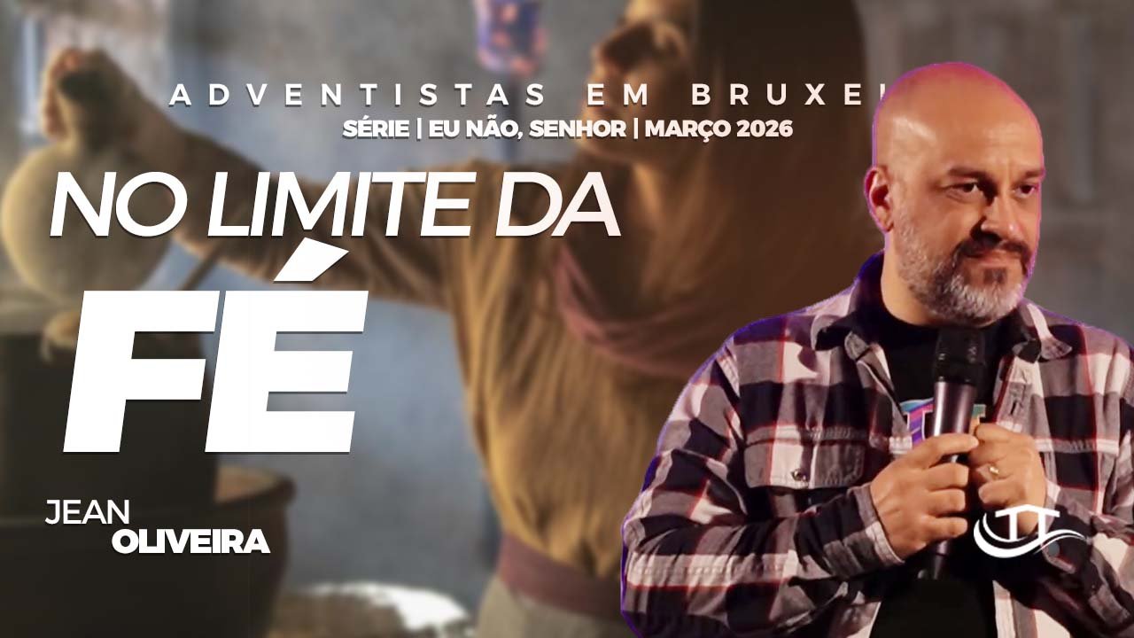 No limite da fé - Comunidaade Adventista Nosso Refugio - Bruxelas, Belgica