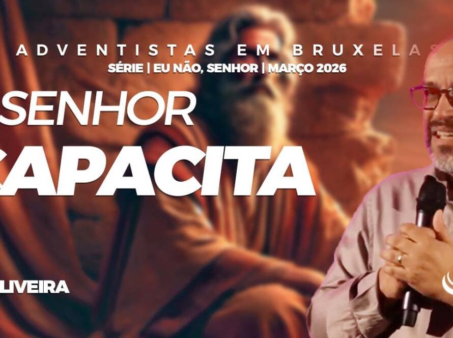 O Senhor capacita - Comunidaade Adventista Nosso Refugio - Bruxelas, Belgica