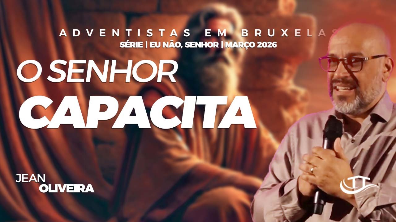 O Senhor capacita - Comunidaade Adventista Nosso Refugio - Bruxelas, Belgica
